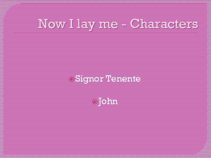 Now I lay me - Characters Signor Tenente John 