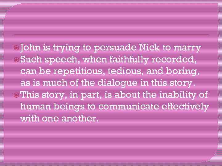  John is trying to persuade Nick to marry Such speech, when faithfully recorded,