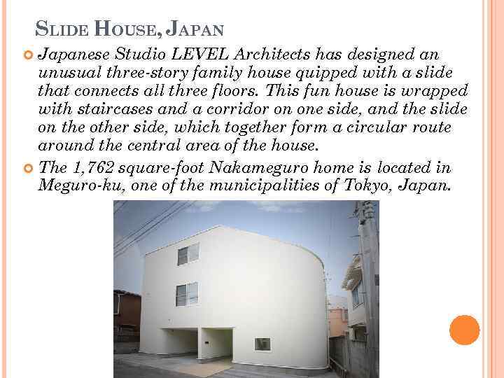 SLIDE HOUSE, JAPAN Japanese Studio LEVEL Architects has designed an unusual three-story family house