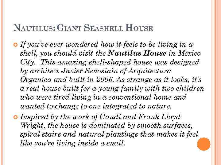 NAUTILUS: GIANT SEASHELL HOUSE If you’ve ever wondered how it feels to be living