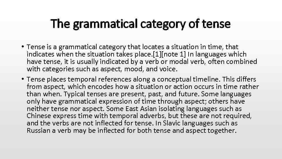 The grammatical category of tense • Tense is a grammatical category that locates a