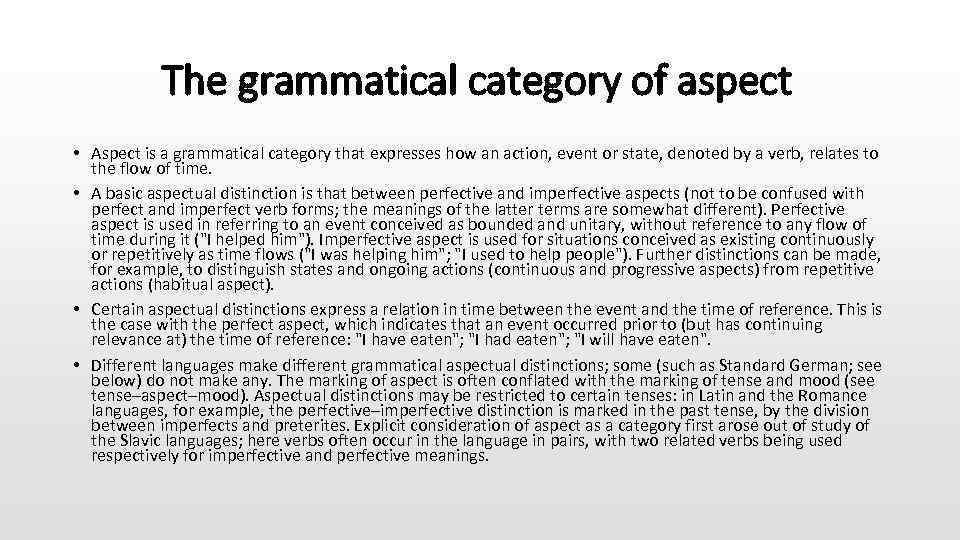  The grammatical category of aspect • Aspect is a grammatical category that expresses