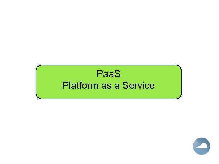 Paa. S Platform as a Service 