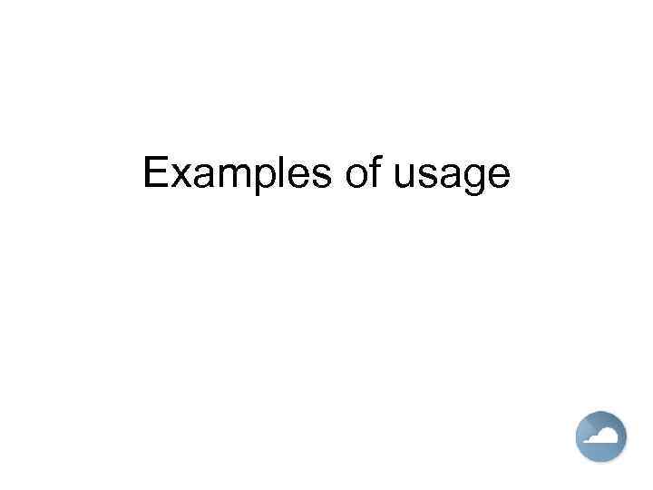 Examples of usage 