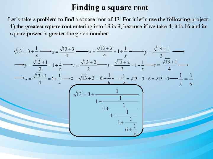 Finding a square root Let’s take a problem to find a square root of