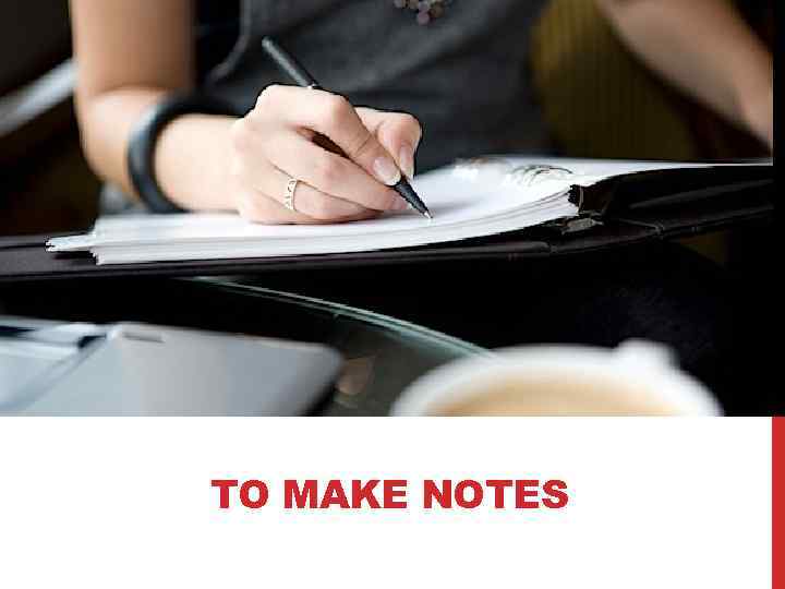 TO MAKE NOTES 