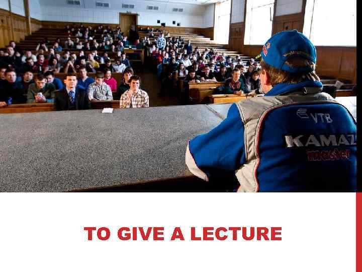 TO GIVE A LECTURE 