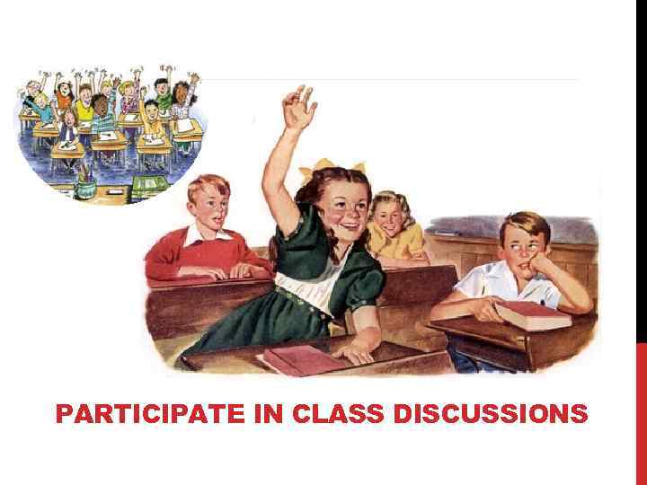 PARTICIPATE IN CLASS DISCUSSIONS 