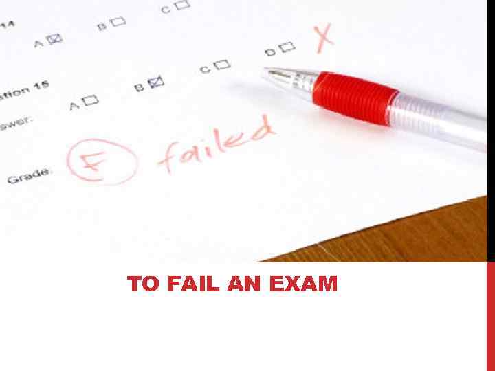 TO FAIL AN EXAM 