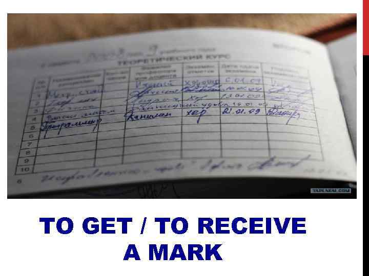 TO GET / TO RECEIVE A MARK 