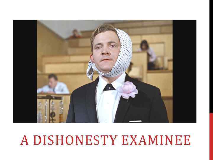 A DISHONESTY EXAMINEE 