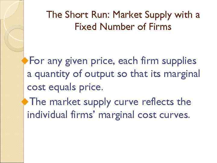 The Short Run: Market Supply with a Fixed Number of Firms u. For any