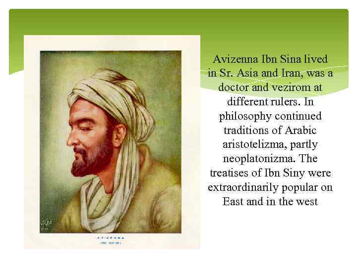 Avizenna Ibn Sina lived in Sr. Asia and Iran, was a doctor and vezirom