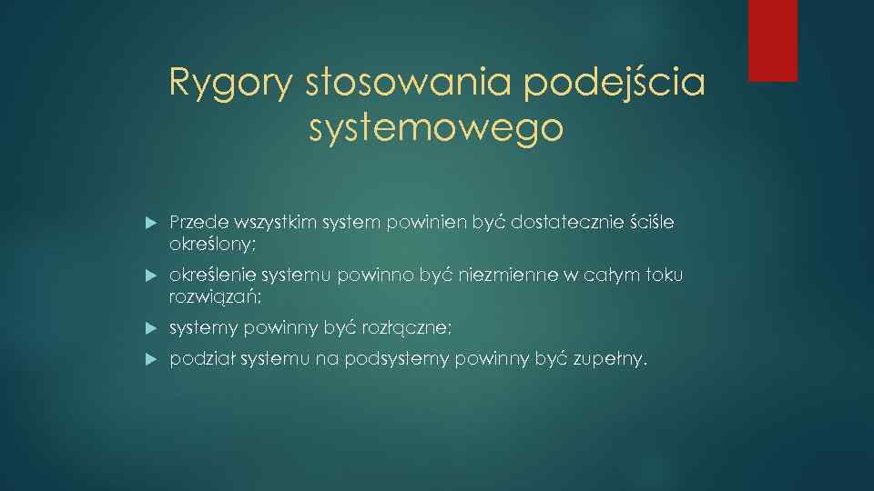 Rygory stosowania podejścia systemowego Przede wszystkim system powinien być dostatecznie ściśle określony; określenie systemu