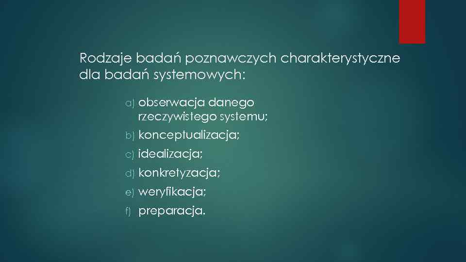 Rodzaje badań poznawczych charakterystyczne dla badań systemowych: a) obserwacja danego rzeczywistego systemu; b) konceptualizacja;