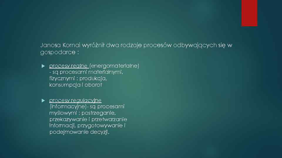 Janosa Kornai wyróżnił dwa rodzaje procesów odbywających się w gospodarce : procesy realne (energomaterialne)