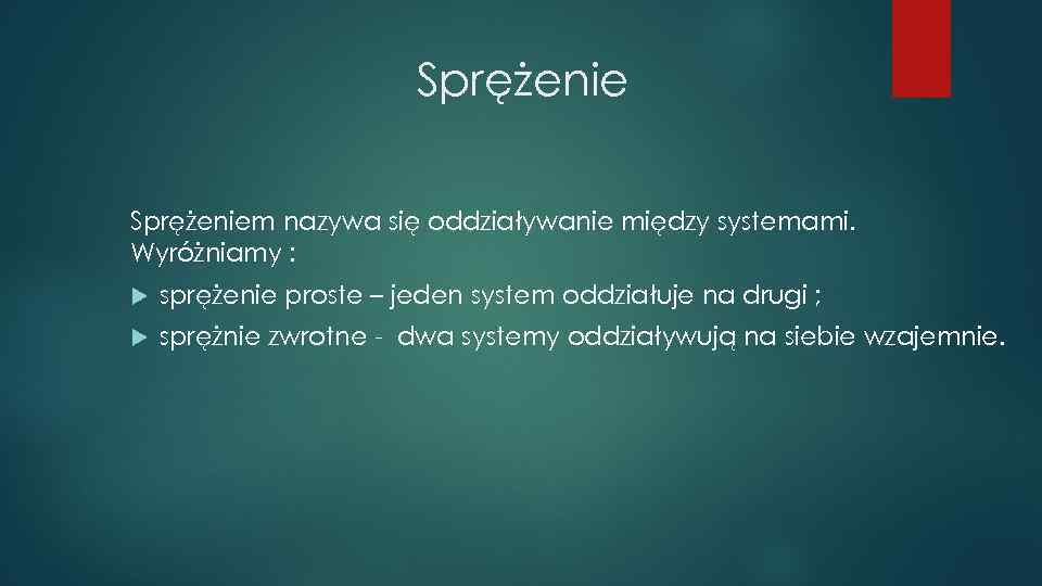 Sprężeniem nazywa się oddziaływanie między systemami. Wyróżniamy : sprężenie proste – jeden system oddziałuje