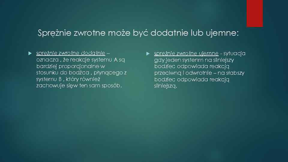Sprężnie zwrotne może być dodatnie lub ujemne: sprężnie zwrotne dodatnie – oznacza , że