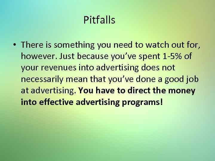 Pitfalls • There is something you need to watch out for, however. Just because