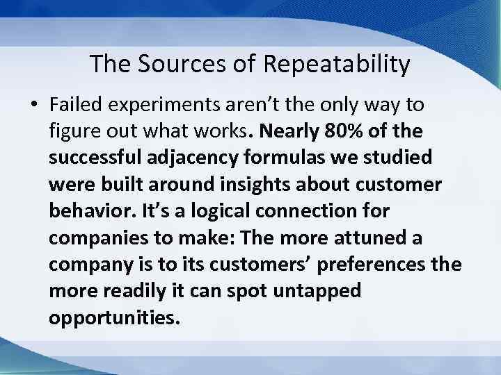 The Sources of Repeatability • Failed experiments aren’t the only way to figure out