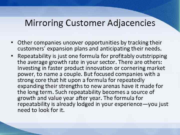 Mirroring Customer Adjacencies • Other companies uncover opportunities by tracking their customers’ expansion plans