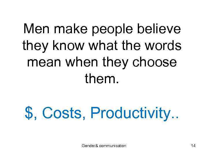 Men make people believe they know what the words mean when they choose them.