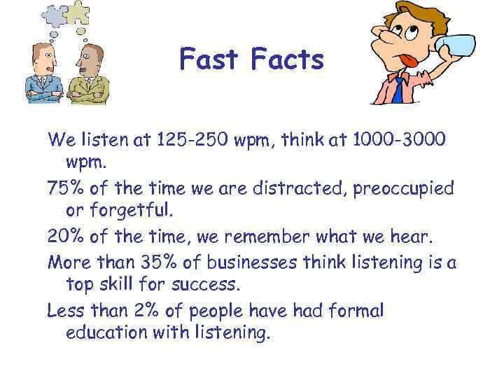 Fast Facts We listen at 125 -250 wpm, think at 1000 -3000 wpm. 75%