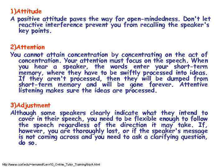 1)Attitude A positive attitude paves the way for open-mindedness. Don't let reactive interference prevent