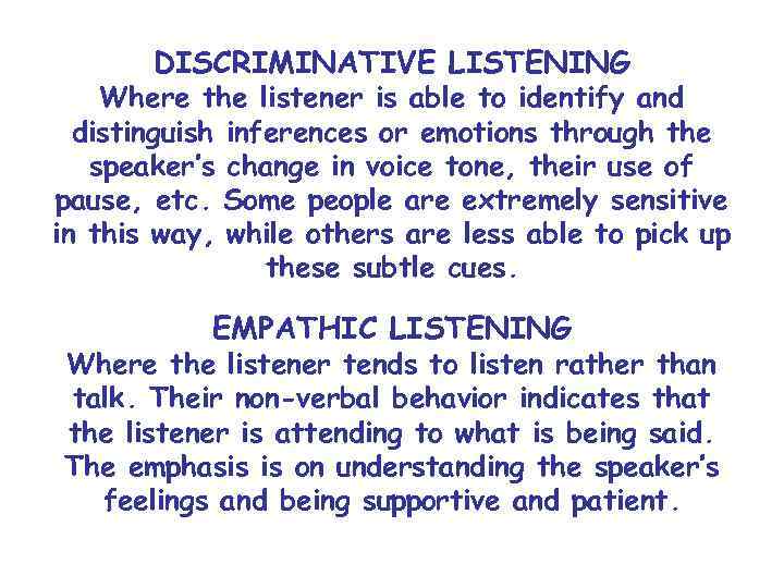 DISCRIMINATIVE LISTENING Where the listener is able to identify and distinguish inferences or emotions