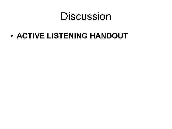 Discussion • ACTIVE LISTENING HANDOUT 