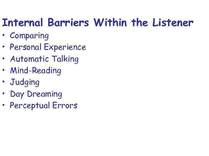 Internal Barriers Within the Listener • • Comparing Personal Experience Automatic Talking Mind-Reading Judging