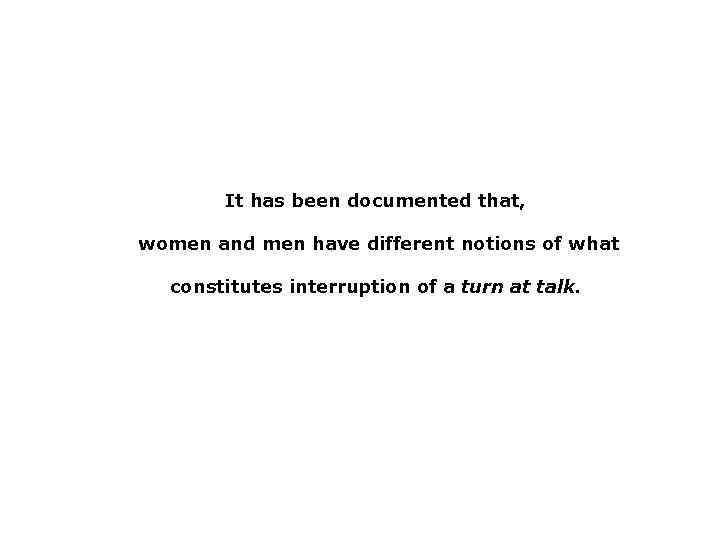 It has been documented that, women and men have different notions of what constitutes