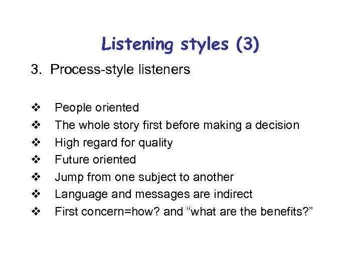 Listening styles (3) 3. Process-style listeners v v v v People oriented The whole