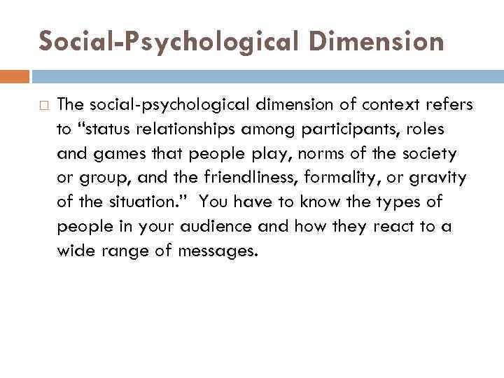 Social-Psychological Dimension The social-psychological dimension of context refers to “status relationships among participants, roles