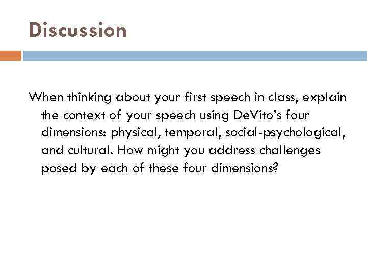 Discussion When thinking about your first speech in class, explain the context of your