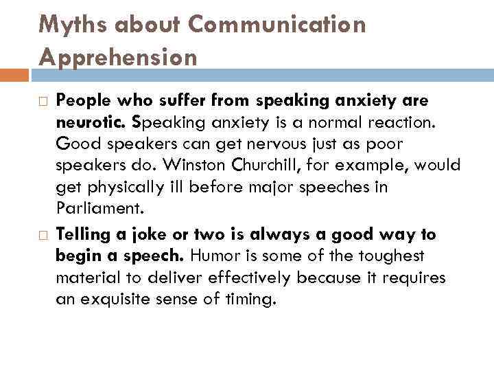 Myths about Communication Apprehension People who suffer from speaking anxiety are neurotic. Speaking anxiety