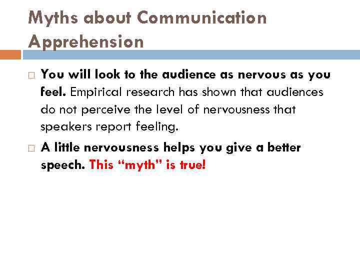 Myths about Communication Apprehension You will look to the audience as nervous as you