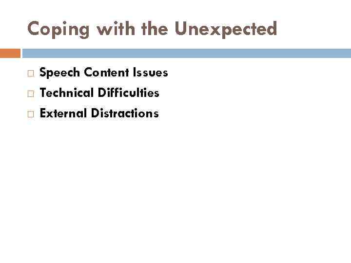 Coping with the Unexpected Speech Content Issues Technical Difficulties External Distractions 