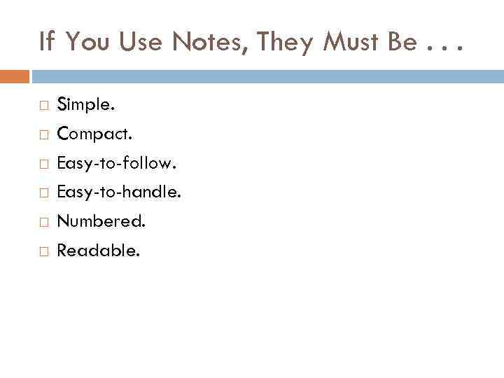 If You Use Notes, They Must Be. . . Simple. Compact. Easy-to-follow. Easy-to-handle. Numbered.