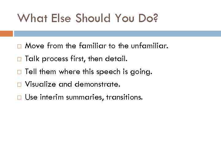 What Else Should You Do? Move from the familiar to the unfamiliar. Talk process