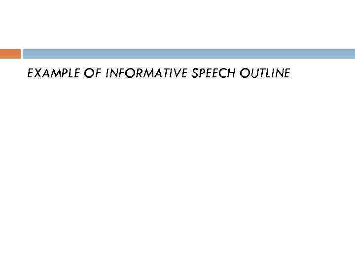 EXAMPLE OF INFORMATIVE SPEECH OUTLINE 