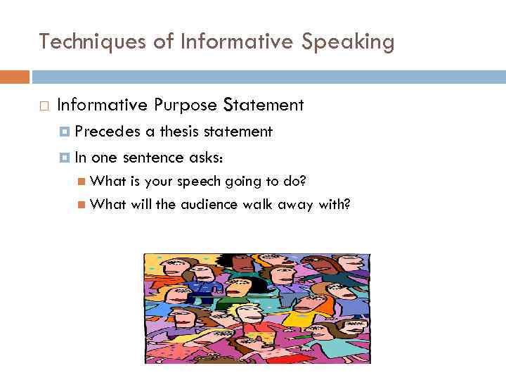 Techniques of Informative Speaking Informative Purpose Statement Precedes a thesis statement In one sentence