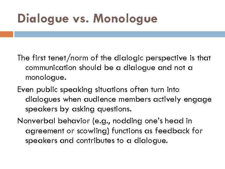 Dialogue vs. Monologue The first tenet/norm of the dialogic perspective is that communication should