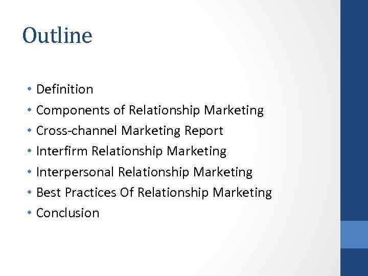 Outline • Definition • Components of Relationship Marketing • Cross-channel Marketing Report • Interfirm