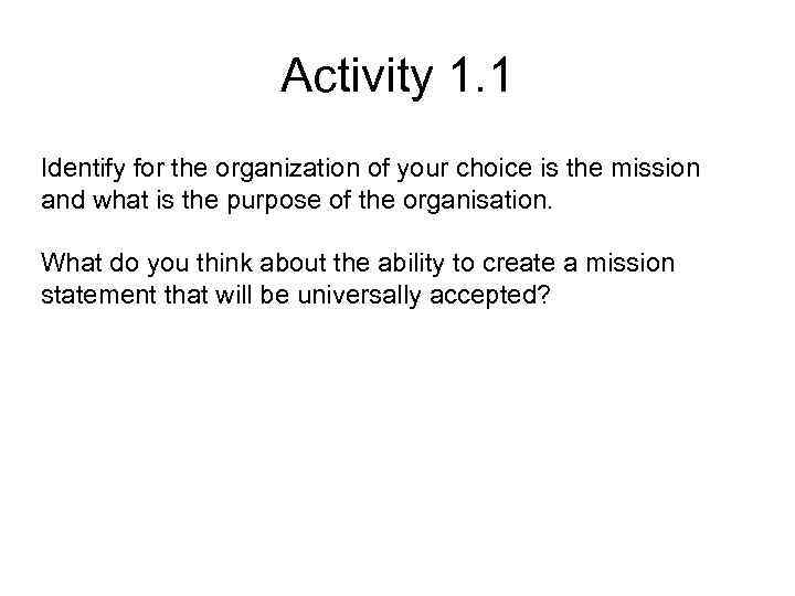 Activity 1. 1 Identify for the organization of your choice is the mission and