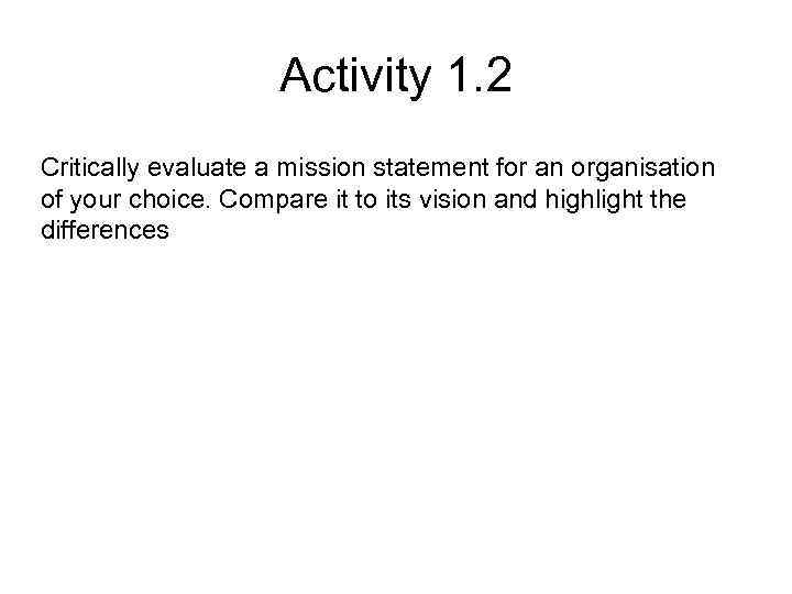 Activity 1. 2 Critically evaluate a mission statement for an organisation of your choice.
