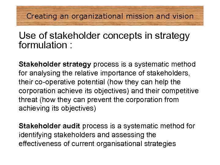 Creating an organizational mission and vision Use of stakeholder concepts in strategy formulation :