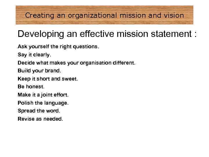 Creating an organizational mission and vision Developing an effective mission statement : Ask yourself
