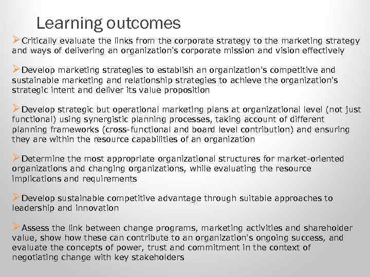 Learning outcomes ØCritically evaluate the links from the corporate strategy to the marketing strategy