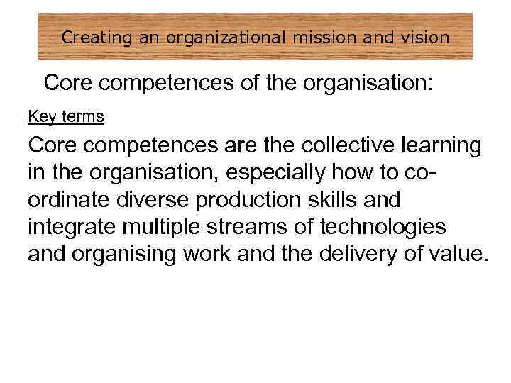Creating an organizational mission and vision Core competences of the organisation: Key terms Core